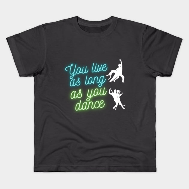 You live as long as you dance Kids T-Shirt by Wavey's